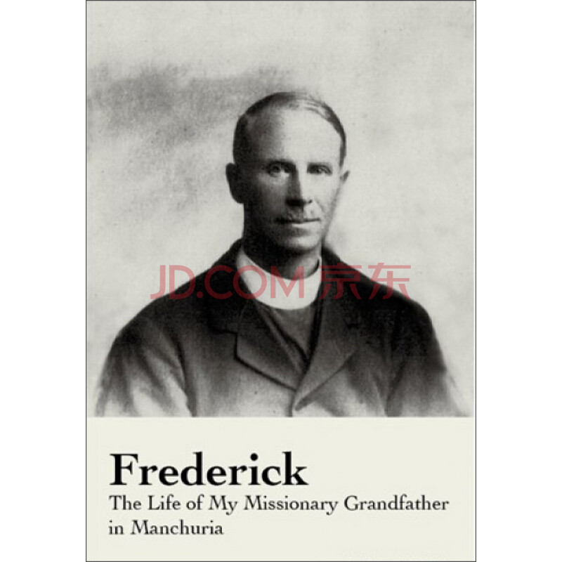 frederick:the life of my missionary grandfather in manchuria