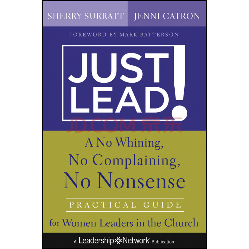 Just Lead! A No Whining, No Complaining,No Nonsense Practical Guide For Women Leaders In The Church