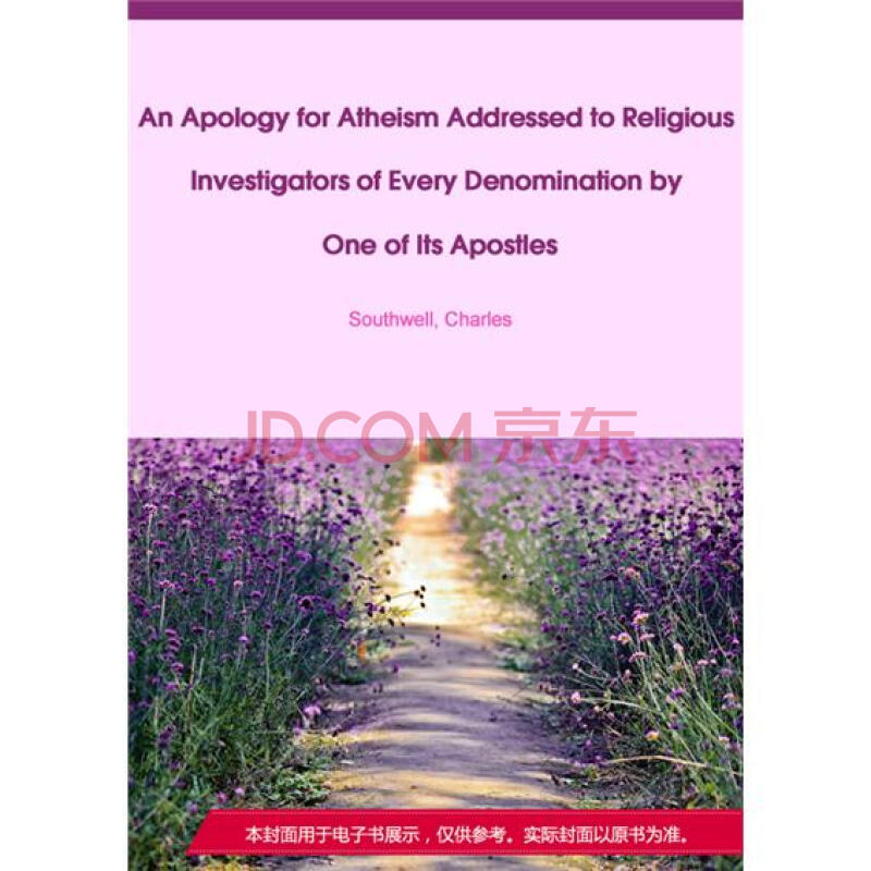 An Apology for Atheism Addressed to Religious Investigators of Every Denomination by One of Its...