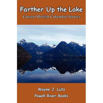 Farther Up the Lake: Coastal British Col.