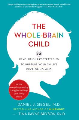 the whole-brain child: 12 revolutionary strategies to nurture