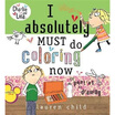 

I Absolutely Must Do Coloring Now or Painting or Drawing