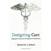 

Designing Care Aligning the Nature&Management of Health Care