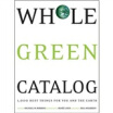 

Whole Green Catalog 1000 Best Things for You&the Earth