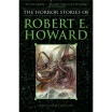 

The Horror Stories of Robert E Howard