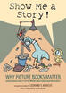 

Show Me a Story Why Picture Books Matter