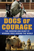 

Dogs of Courage The Heroism&Heart of Working Dogs Around the World