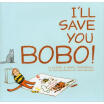 

Ill Save You Bobo