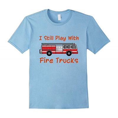 

Fireman Firefighter T-Shirt Still Play with Fire Trucks