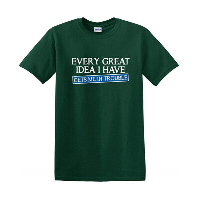 

Every Great Idea I Have Gets Me In Trouble Men Cheap Funny T Shirt