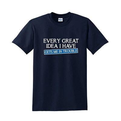 

Every Great Idea I Have Gets Me In Trouble Men Cheap Funny T Shirt