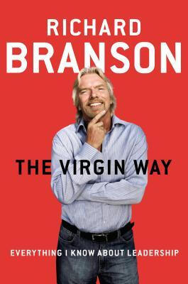 

The Virgin Way Everything I Know About Leadership