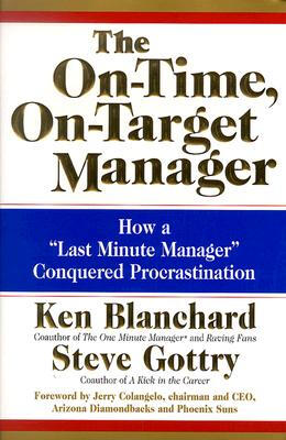 

The On-Time On-Target Manager How a Last-Minute Manager Conquered Procrastination