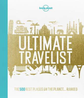 

Lonely Planets Ultimate Travelist The 500 Best Experiences on the Planet - Ranked