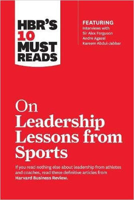 

HBRs 10 Must Reads on Leadership Lessons from