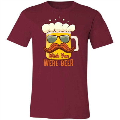 

Wish You were Beer-Drunk Mens Womens Funny Gift T-Shirt