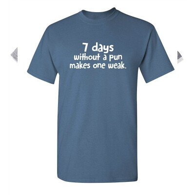 

7 Days Without A Pun Makes One Weak Sarcastic Sarcasm Gift Idea Funny T Shirt