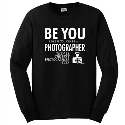 

Be You Unless You Can Be a Photographer Funny Long Sleeve T-Shirt