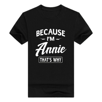 

Because Im Annie Funny Novelty Gifts Name T-Shirt Men