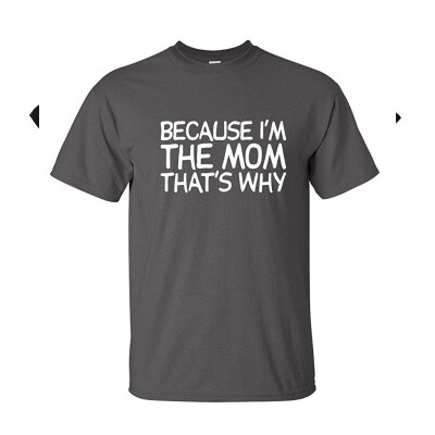 

Because Im The Mom Thats Why Mothers Day Womens T Shirt
