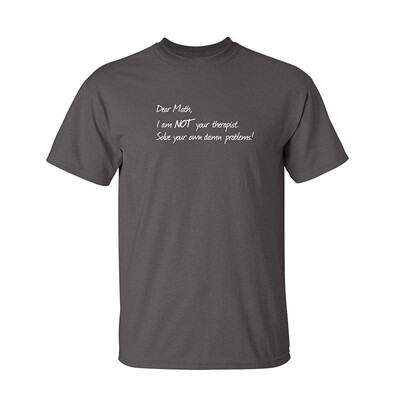 

Dear Math Im Not Your Therapist College Science Novelty Humor Funny T Shirt