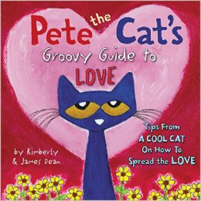 

Pete the Cats Groovy Guide to Love