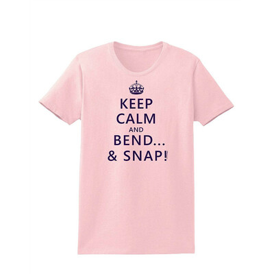 

TooLoud Keep Calm&Bend&Snap Womens T-Shirt