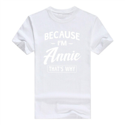 

Because Im Annie Funny Novelty Gifts Name T-Shirt Men