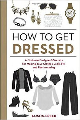 

How to Get Dressed A Costume Designers Secrets