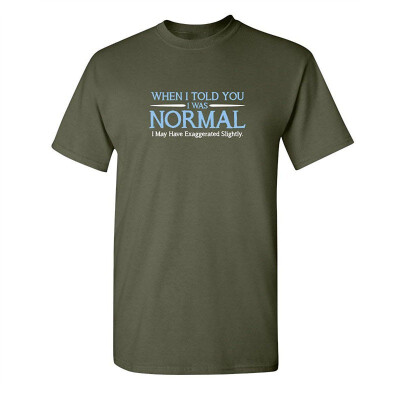 

When I Told You I was Normal Humor Adult Cool Hilarious Sarcasm Funny T Shirt