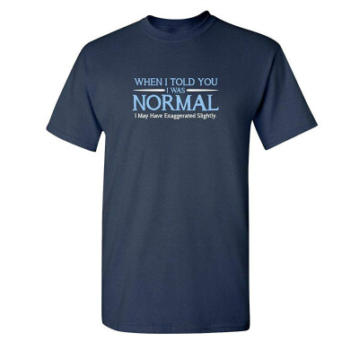 

When I Told You I was Normal Humor Adult Cool Hilarious Sarcasm Funny T Shirt