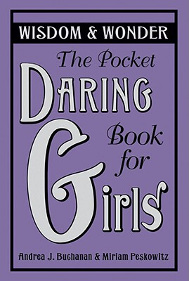 

The Pocket Daring Book for Girls Wisdom & Wonder