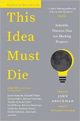 

This Idea Must Die Scientific Theories That Are