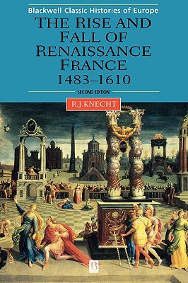 
Book The Rise And Fall Of Renaissance France 1483-1610 Second Edition [Wiley History]