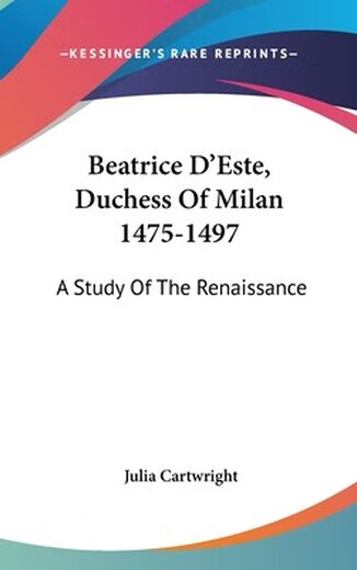 
Book Beatrice D'Este, Duchess Of Milan 1475-1497: A Study Of The Renaissance: 9780548159101
