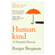 人类充满希望的历史 人慈 英文原版 Humankind A Hopeful History 布雷格曼 直击人性本质 人类简史作者推荐 搭现实主义者的乌托邦 人慈