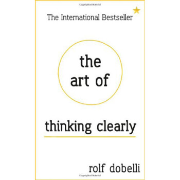 The Art of Thinking Clearly: Better Thinking, Better Decisions[˼] [װ]