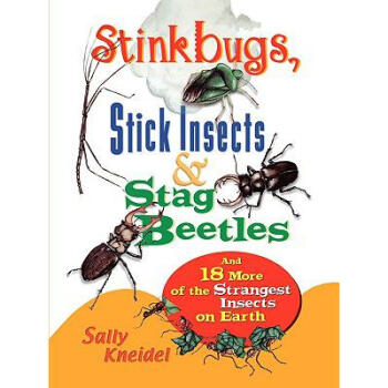 stink bugs, stick insects, and stag beetles: and 18 more of the