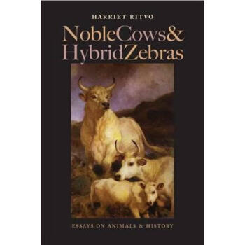 Noble Cows and Hybrid Zebras: Essays on Animals epub格式下载