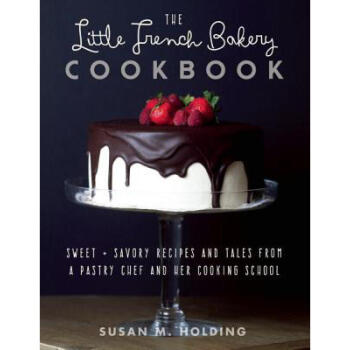 The Little French Bakery Cookbook: Sweet & S...