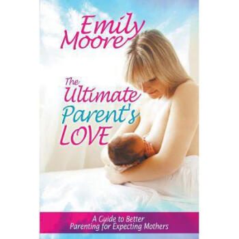 The Ultimate Parent's Love: A Guide to Bette...