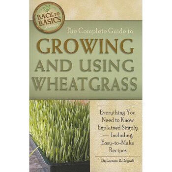 The Complete Guide to Growing and Using Whea...