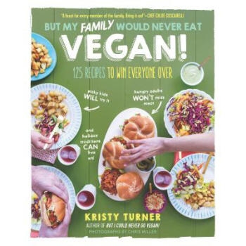 But My Family Would Never Eat Vegan!: 125 re...