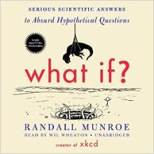What If?: Serious Scientific Answers to Absurd H